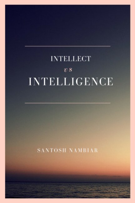 Bekijk Intellect vs Intelligence op Santosh Nambiar