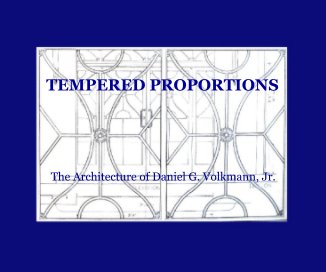 TEMPERED PROPORTIONS The Architecture of Daniel G. Volkmann, Jr. book cover