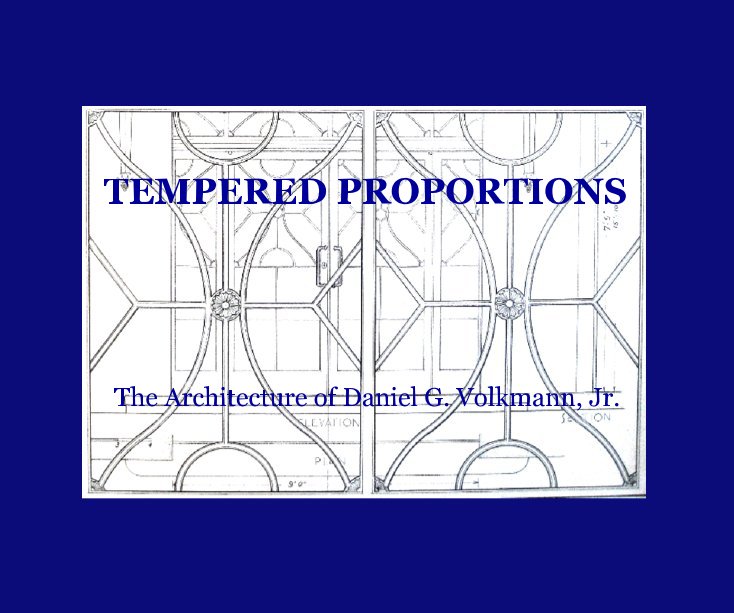 Ver TEMPERED PROPORTIONS The Architecture of Daniel G. Volkmann, Jr. por Sherwood Stockwell