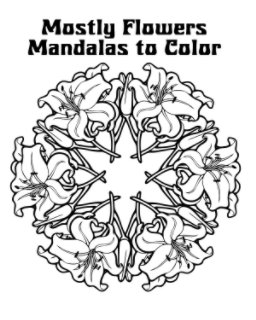 Mostly Flowers Mandalas to Color book cover