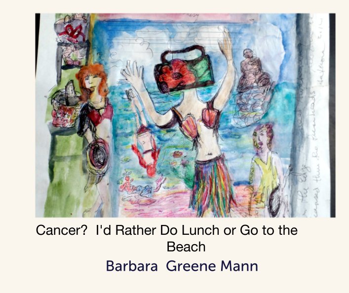 Ver Cancer?  I'd Rather Do Lunch or Go to the  Beach por Barbara  Greene Mann