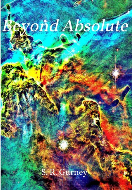 Beyond Absolute by S. R. Gurney | Blurb Books UK