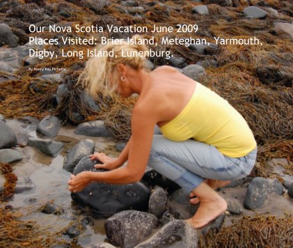 Our Nova Scotia Vacation June 2009 Places Visited: Brier Island, Meteghan, Yarmouth, Digby, Long Island, Lunenburg. book cover