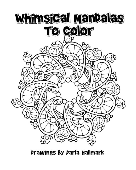 Visualizza Whimsical Mandala Designs to Color di Darla Hallmark