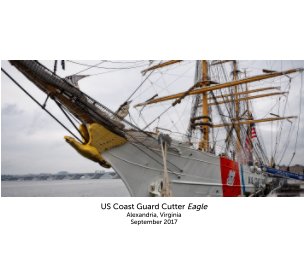US Coast Guard Cutter Eagle --  Alexandria, Virginia --  September 2017 book cover