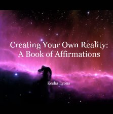 Creating Your Own Reality: A Book of Affirmations book cover