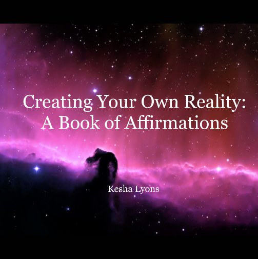 Bekijk Creating Your Own Reality: A Book of Affirmations op Kesha Lyons