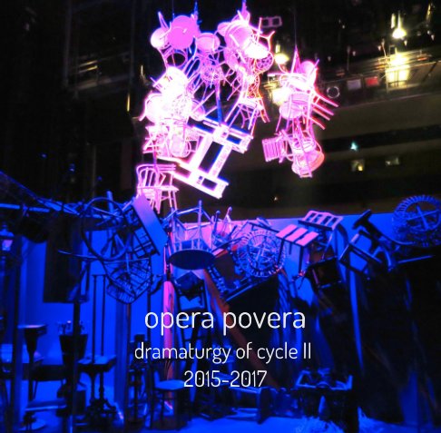 View Opera Povera: Dramaturgy of Cycle II 2015-2017 by Sean Griffin