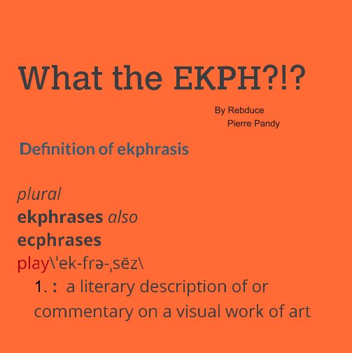 View WHAT THE EKPH?!? by Rebduce, Pierre Pandy
