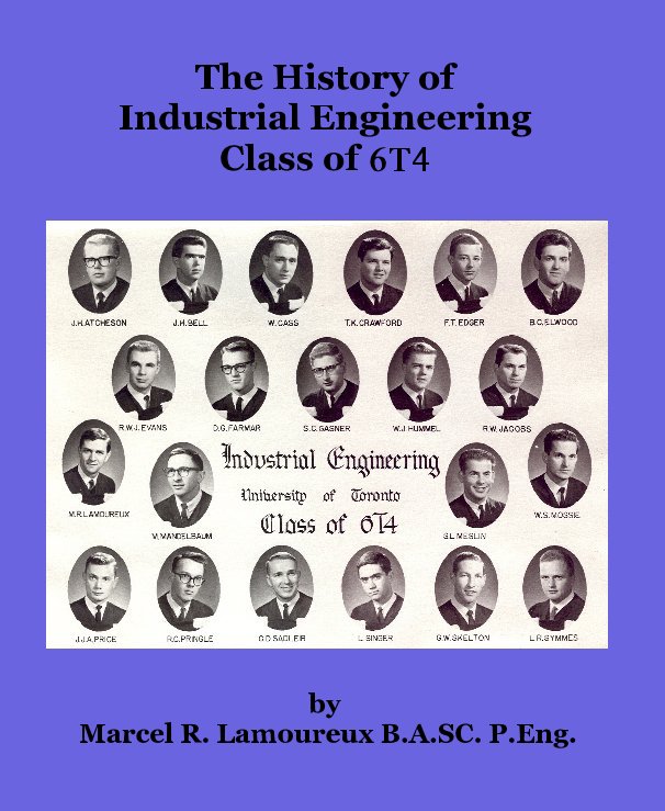 View The History of Industrial Engineering Class of 6T4 by Marcel R. Lamoureux