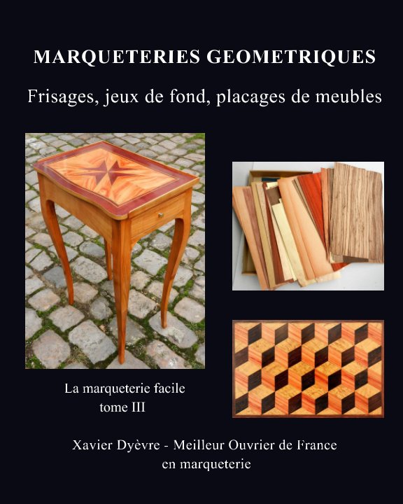 View MARQUETERIE GEOMETRIQUE : frisages, jeux de fond, placages de meubles by Xavier Dyèvre