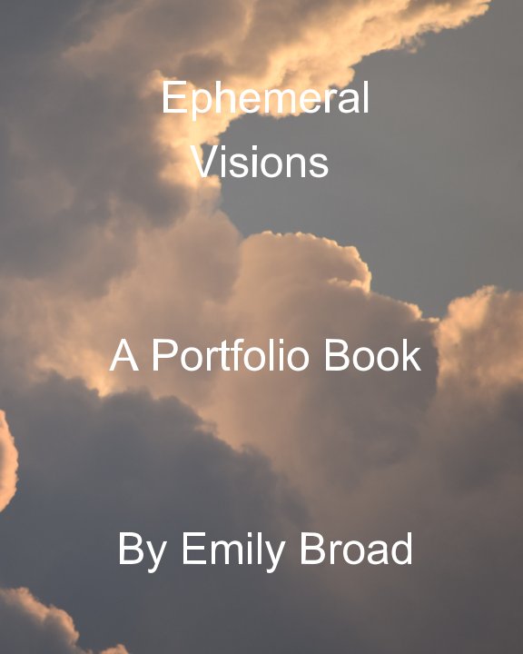 View Ephemeral Visions by Emily Broad