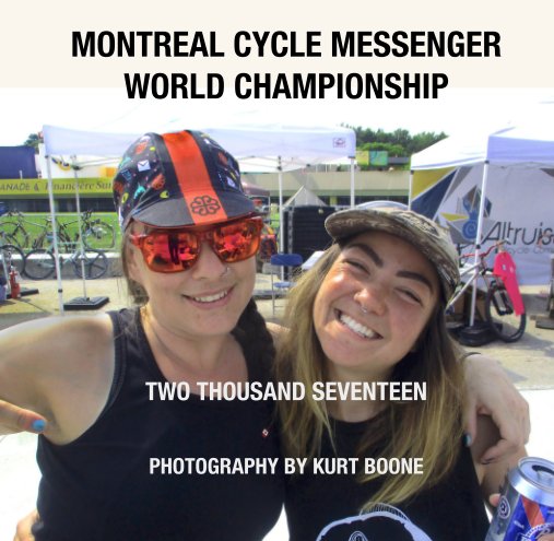 Visualizza MONTREAL CYCLE MESSENGER  WORLD CHAMPIONSHIP          TWO THOUSAND SEVENTEEN di PHOTOGRAPHY BY KURT BOONE
