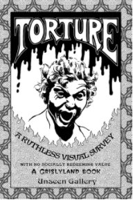 Torture: A Ruthless Visual Survey book cover
