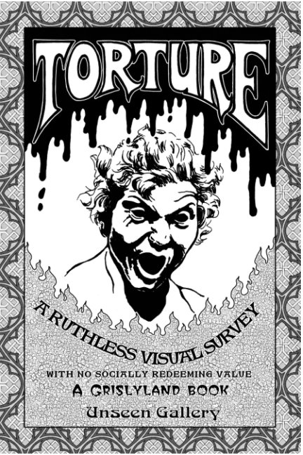 Ver Torture: A Ruthless Visual Survey por Daral of Grislyland