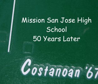 Mission San Jose  Class of 1967 Memories 50th Class Reunion book cover