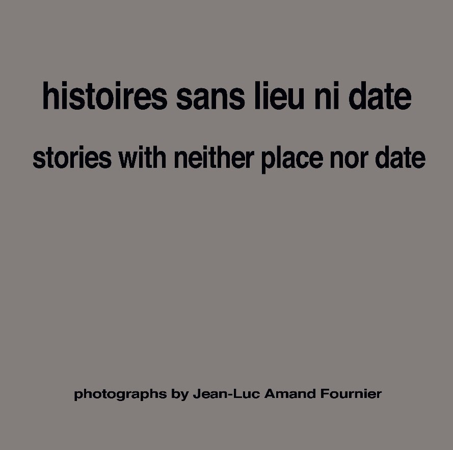 View histoires sans lieu ni date by Jean-Luc Amand Fournier