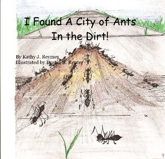 Ver I Found A City of Ants In the Dirt! por Kathy J. Reymer