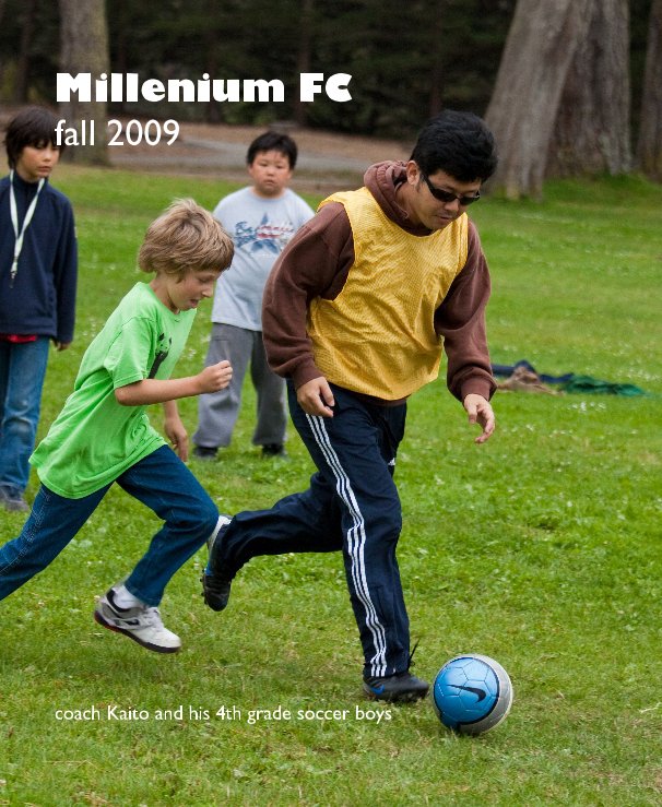 Ver Millenium FC fall 2009 por coach Kaito and his 4th grade soccer boys