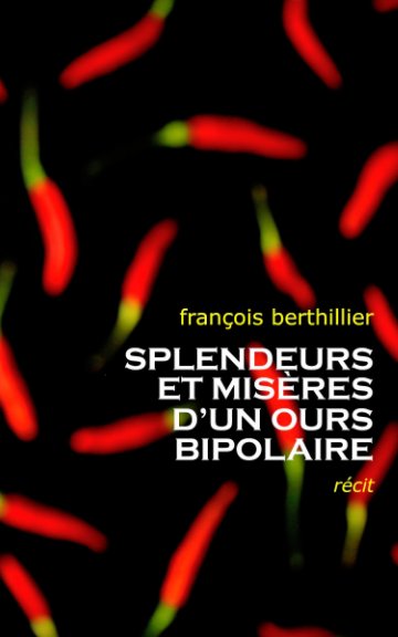 View Splendeurs et miseres d'un ours bipolaire by François Berthillier