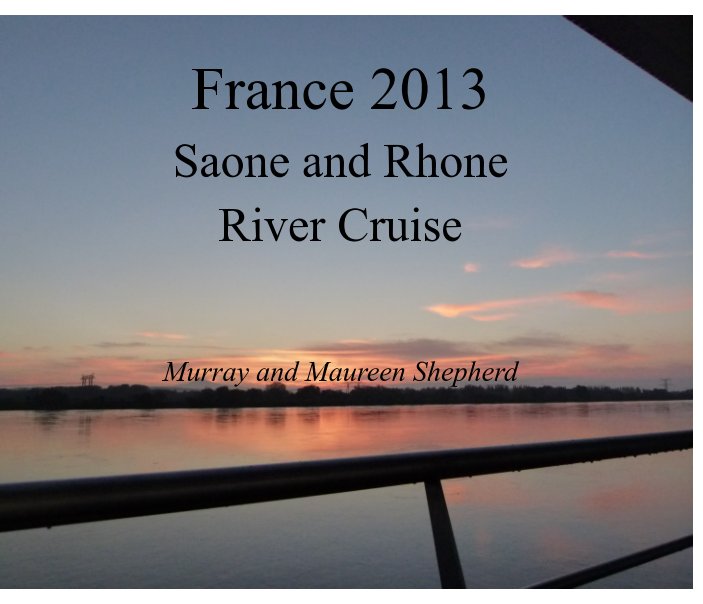 View France 2013 - Soane and Rhone by Murray and Maureen Shepherd