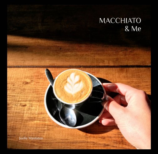 View MACCHIATO & Me by Joelle Maslaton