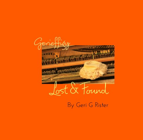 View Gerieffigy: Lost and Found by Geri G Rister