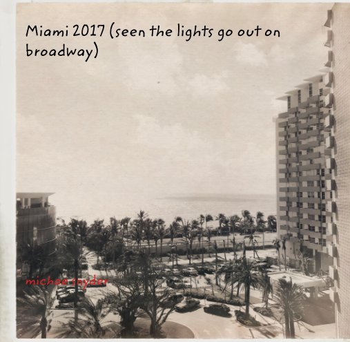 View Miami 2017 (seen the lights go out on broadway) by michae snyder