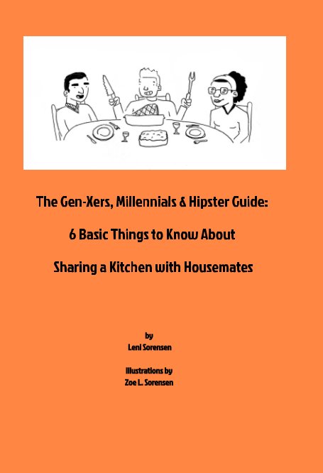 View The Gen-Xers, Millennials & Hipster Guide: 6 Basic Things to Know About Sharing a Kitchen with Housemates by Leni Sorensen