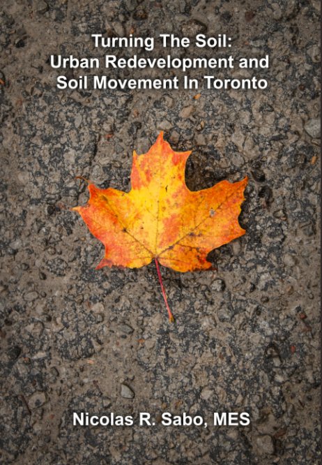 Turning The Soil: Urban Redevelopment & Soil Movement In Toronto nach Nicolas R. Sabo anzeigen