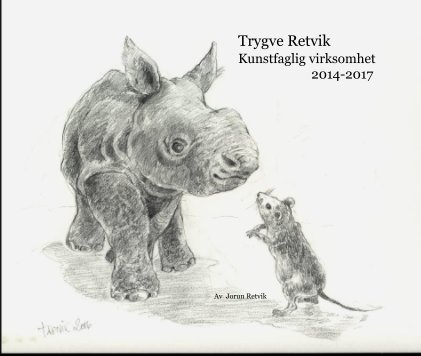 Trygve Retvik Kunstfaglig virksomhet 2014-2017 book cover