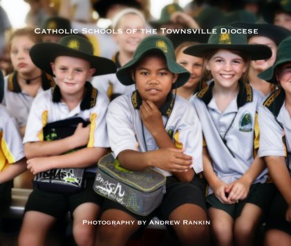 Catholic Schools of the Townsville Diocese Photography by Andrew Rankin book cover