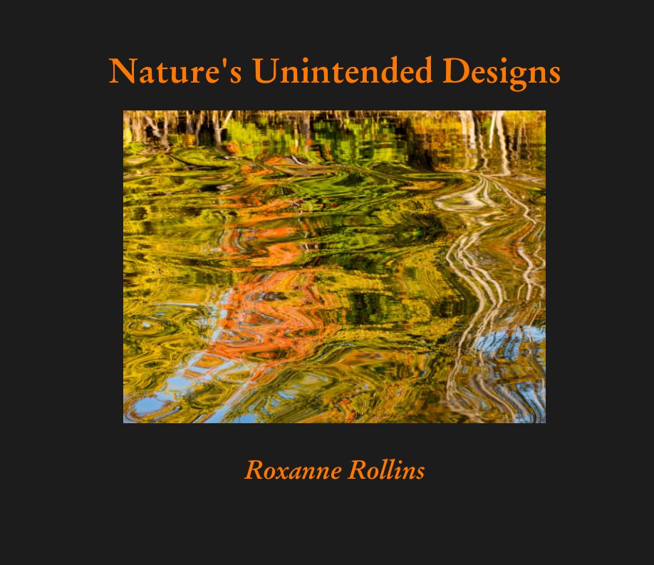View Nature's Unintended Designs by Roxanne Rollins