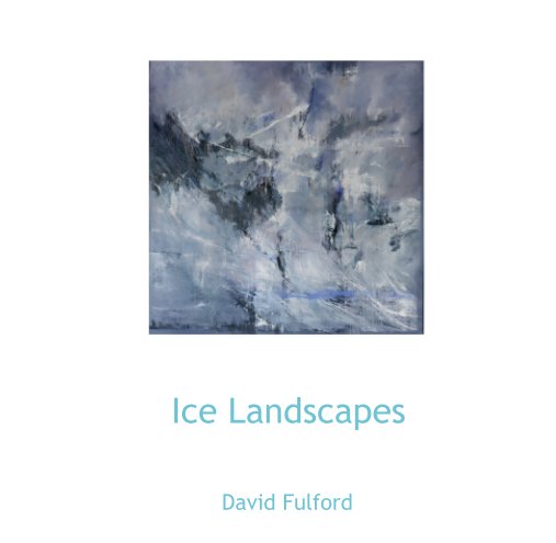 View Ice Landscapes by David Fulford