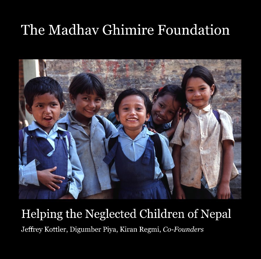 Ver The Madhav Ghimire Foundation por Jeffrey Kottler, Digumber Piya, Kiran Regmi, Co-Founders