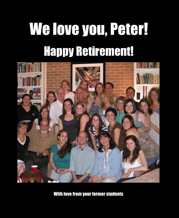 Visualizza We love you, Peter! di Former Students