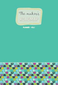 The Maker's Roadmap - Planner - Volume 1 - Green Cover book cover