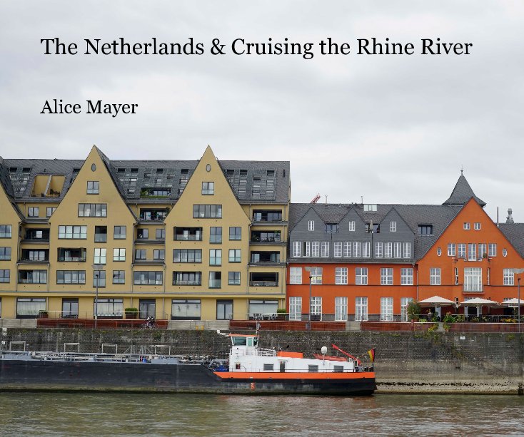 Ver The Netherlands and Cruising the Rhine River por Alice Mayer