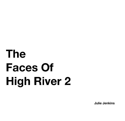 View The Faces Of High River 2 Julie Jenkins by Julie Jenkins