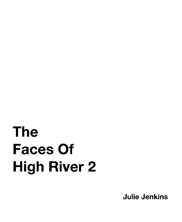 View The Faces Of High River 2 by Julie Jenkins