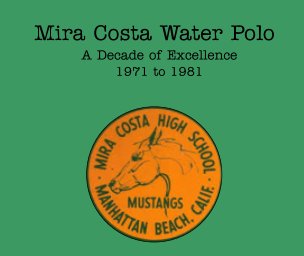 Mira Costa Water Polo, 1971 to 1981, A Decade of Excellence book cover