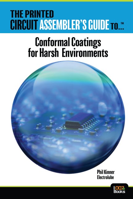 View The Printed Circuit Assembler's Guide to... Conformal Coatings for Harsh Environments by Phil Kinner, Electrolube