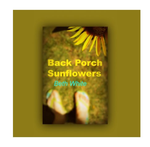 View Back Porch Sunflowers by Beth White