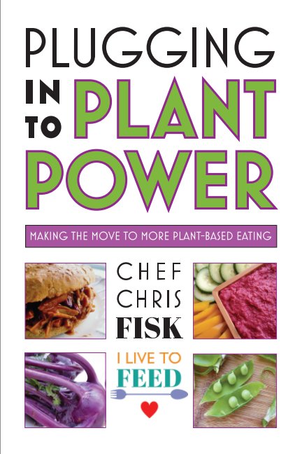 View Plugging Into Plant Power by Chef Chris Fisk