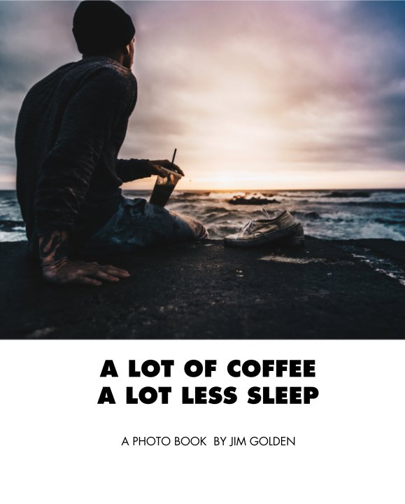 Ver A LOT OF COFFEE A LOT LESS SLEEP por JIM GOLDEN