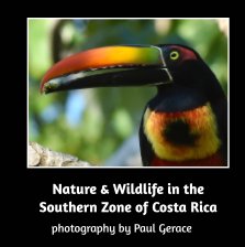 Nature & Wildlife in the Southern Zone of Costa Rica - photography by Paul Gerace book cover