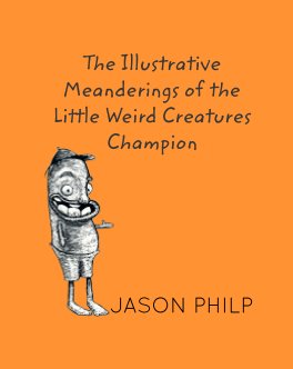 The Illustrative Meanderings of the Little Weird Creatures Champion book cover