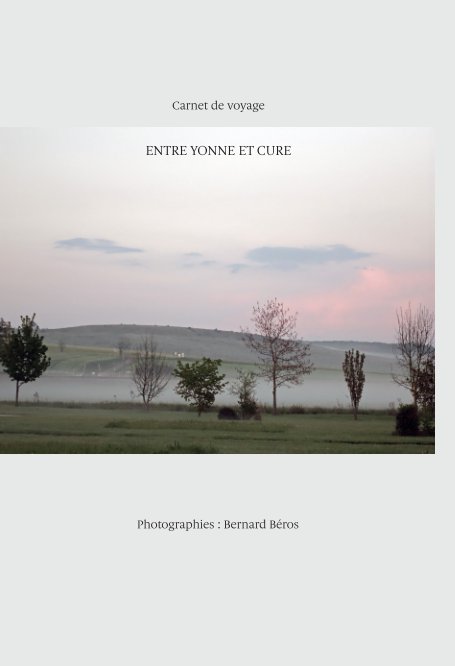 View Entre Yonne et Cure by Bernard Béros