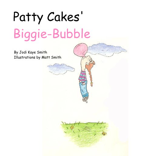 Ver Patty Cakes' Biggie-Bubble por Jodi Kaye Smith Illustrations by Matt Smith