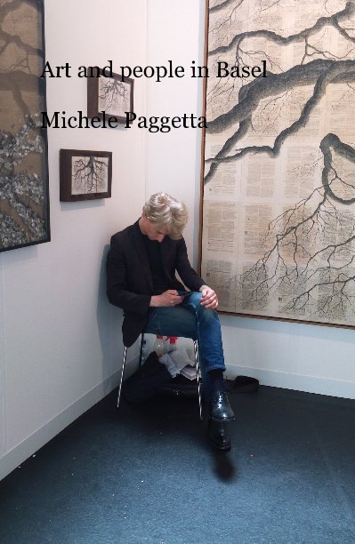 View Art and people in Basel Michele Paggetta by Michele Paggetta